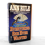 Everything She Ever Wanted by Ann Rule [FIRST PAPERBACK PRINTING] 1993