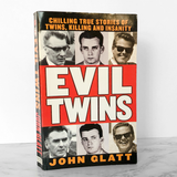 Evil Twins: Chilling True Stories of Twins, Killing & Insanity by John Glatt [FIRST EDITION / 1999]