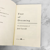 Fear of Dreaming : The Selected Poems of Jim Carroll [FIRST EDITION TRADE PAPERBACK] 1993