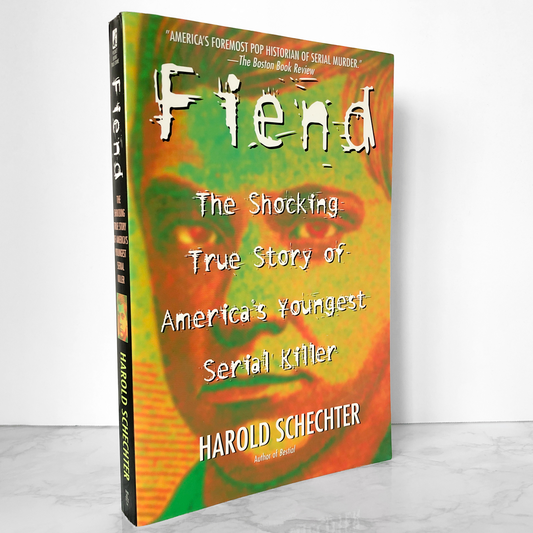 FIEND: The Shocking True Story of America's Youngest Serial Killer by Harold Schechter [FIRST PRINTING] - Bookshop Apocalypse