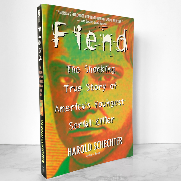 FIEND: The Shocking True Story of America's Youngest Serial Killer by Harold Schechter [FIRST PRINTING] - Bookshop Apocalypse