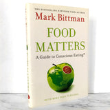 Food Matters: A Guide to Conscious Eating by Mark Bittman [FIRST EDITION]