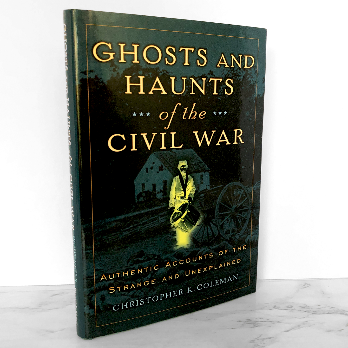 Ghosts & Haunts of the Civil War: Authentic Accounts of the Strange & Unexplained by Christopher K. Coleman [2003 HARDCOVER]