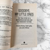 Goodbye My Little Ones: The True Story of a Murderous Mother and Five Innocent Victims by Charles Hickey, Todd Lighty & John O'Brien [FIRST PAPERBACK PRINTING / 1996]