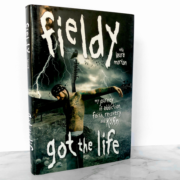 Got the Life: My Journey of Addiction, Faith, Recovery and Korn by Fieldy [FIRST EDITION]