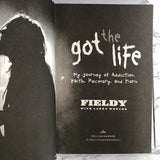 Got the Life: My Journey of Addiction, Faith, Recovery and Korn by Fieldy [FIRST EDITION]