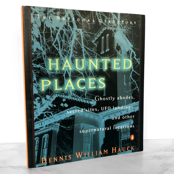 Haunted Places: The National Directory of Ghostly Abodes, Sacred Sites, UFO Landings & Other Supernatural Locations by Dennis William Hauck [1996 PAPERBACK]