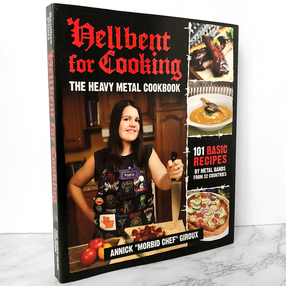 Hellbent for Cooking: The Heavy Metal Cookbook by Annick Giroux [FIRST