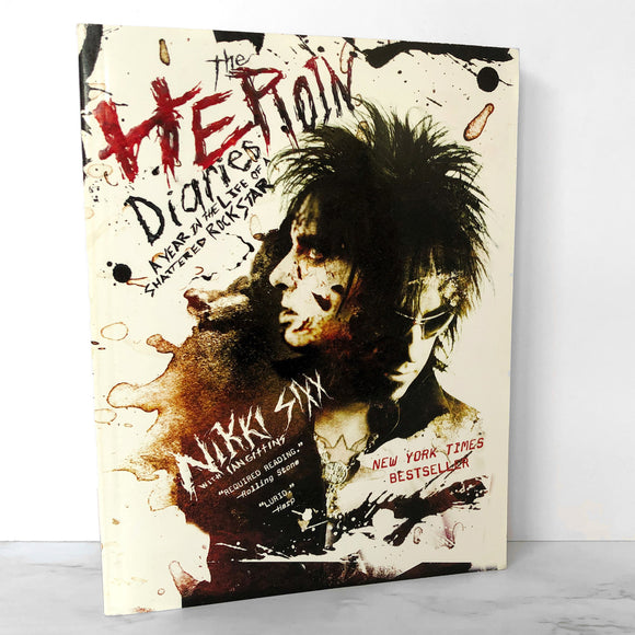 The Heroin Diaries: A Year in the Life of a Shattered Rock Star by Nikki Sixx [FIRST PAPERBACK PRINTING] 2008