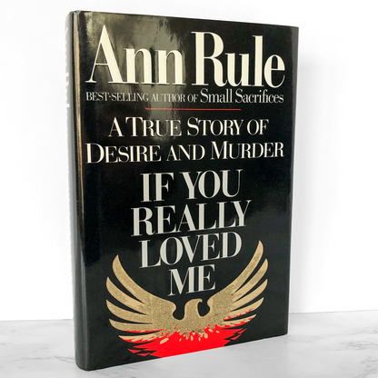 If You Really Loved Me: A True Story of Desire & Murder by Ann Rule [FIRST EDITION] 1991 • Simon & Schuster