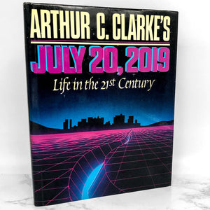 July 20, 2019: Life in the 21st Century by Arthur C. Clarke [FIRST EDITION] 1986