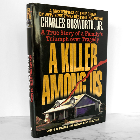 A Killer Among Us: A True Story of Murder and Justice by Charles Bosworth Jr. [FIRST EDITION]