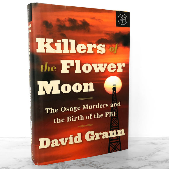 Killers of the Flower Moon: The Osage Murders & the Birth of the FBI by David Grann [2017 HARDCOVER]