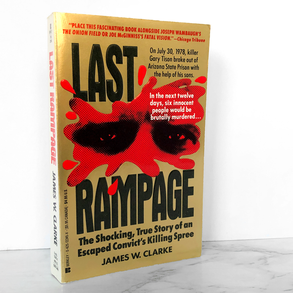 Last Rampage: The Shocking True Story of an Escaped Convict's Killing Spree by James W. Clarke [FIRST PAPERBACK PRINTING / 1990]