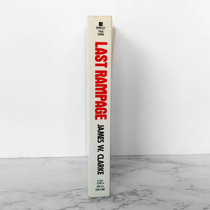 Last Rampage: The Shocking True Story of an Escaped Convict's Killing Spree by James W. Clarke [FIRST PAPERBACK PRINTING / 1990]