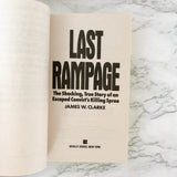 Last Rampage: The Shocking True Story of an Escaped Convict's Killing Spree by James W. Clarke [FIRST PAPERBACK PRINTING / 1990]