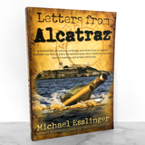 Letters from Alcatraz by Michael Esslinger SIGNED! [FIRST EDITION] 2008