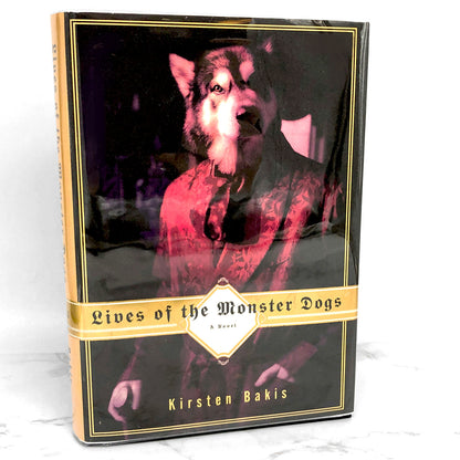 Lives of the Monster Dogs by Kirsten Bakis [FIRST EDITION] 1997