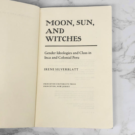 Moon, Sun and Witches: Gender Ideologies & Class in Inca & Colonial Peru by Irene Marsha Silverblatt [1987 TRADE PAPERBACK]