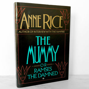 The Mummy or Ramses the Damned by Anne Rice [FIRST HARDCOVER EDITION] 1989