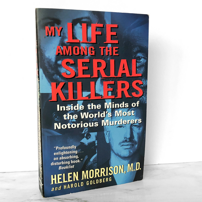 My Life Among the Serial Killers: Inside the Minds of the World's Most Notorious Murderers by Helen Morrison [2005 PAPERBACK]
