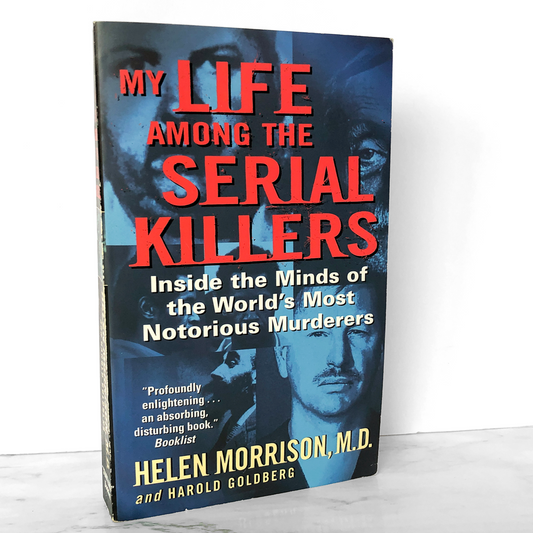 My Life Among the Serial Killers: Inside the Minds of the World's Most Notorious Murderers by Helen Morrison [2005 PAPERBACK]