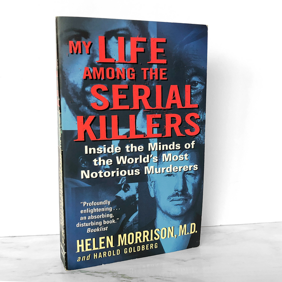 My Life Among the Serial Killers: Inside the Minds of the World's Most Notorious Murderers by Helen Morrison [2005 PAPERBACK]