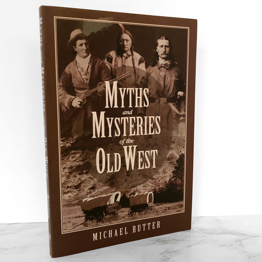 Myths and Mysteries of the Old West by Michael Rutter [FIRST EDITION] 2005