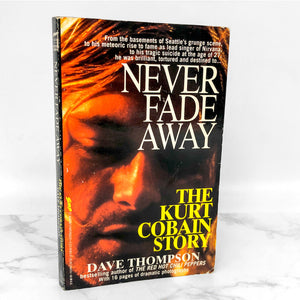 Never Fade Away: The Kurt Cobain Story by Dave Thompson [FIRST EDITION PAPERBACK] 1994