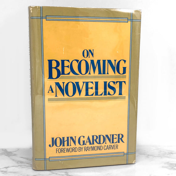 On Becoming a Novelist by John Gardner w. foreword by Raymond Carver [FIRST EDITION] 1983