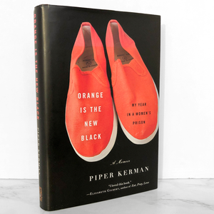 Orange Is the New Black: My Year in a Woman's Prison by Piper Kerman [FIRST EDITION]