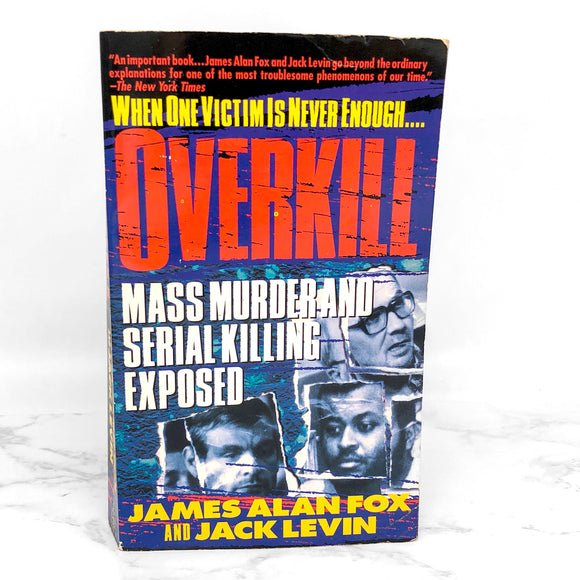Overkill: Mass Murder & Serial Killing Exposed by James Alan Fox & Jack Levin [FIRST PAPERBACK PRINTING] 1996