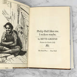 Philip Hall Likes Me. I Reckon Maybe by Bette Greene [FIRST EDITION] 1974
