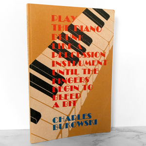 Play the Piano Drunk Like a Percussion Instrument Until the Fingers Begin to Bleed a Bit by Charles Bukowski [FIRST EDITION / BLACK SPARROW PRESS] 1979