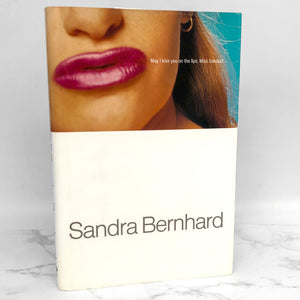 May I Kiss You On The Lips, Miss Sandra? by Sandra Bernhard [FIRST EDITION • FIRST PRINTING] 1998 • Advance Review Copy