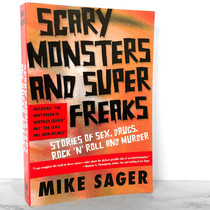 Scary Monsters and Super Freaks: Stories of Sex, Drugs, Rock 'N' Roll and Murder by Mike Sager [FIRST EDITION] 2003