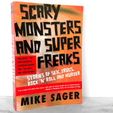 Scary Monsters and Super Freaks: Stories of Sex, Drugs, Rock 'N' Roll and Murder by Mike Sager [FIRST EDITION]