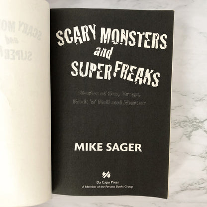 Scary Monsters and Super Freaks: Stories of Sex, Drugs, Rock 'N' Roll and Murder by Mike Sager [FIRST EDITION] 2003