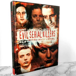 Evil Serial Killers: In the Minds of Monsters by Charlotte Greig [COFFEE TABLE HARDCOVER] 2006