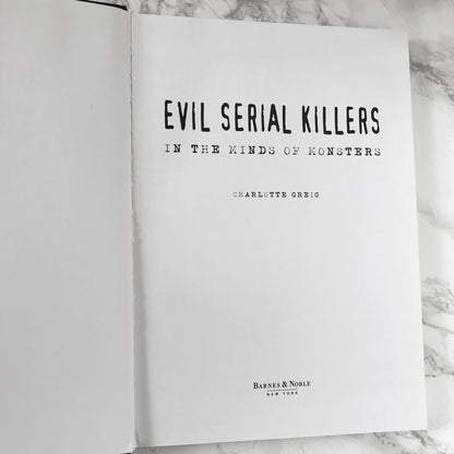 Evil Serial Killers: In the Minds of Monsters by Charlotte Greig [COFFEE TABLE HARDCOVER] 2006