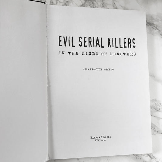 Evil Serial Killers: In the Minds of Monsters by Charlotte Greig [COFFEE TABLE HARDCOVER] 2006