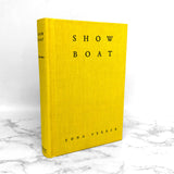 Show Boat by Edna Ferber [FIRST EDITION FACSIMILE HARDCOVER] 2007 • Doubleday