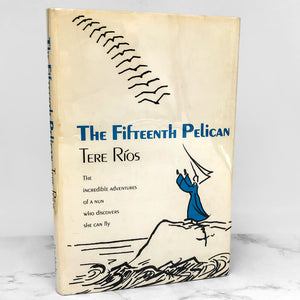 The Fifteenth Pelican aka "The Flying Nun" by Tere Ríos [FIRST EDITION • FIRST PRINTING] 1965