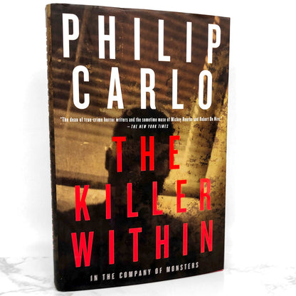 The Killer Within: In the Company of Monsters by Philip Carlo [FIRST EDITION • FIRST PRINTING] 2011 • Overlook Press