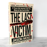 The Last Victim: A True-Life Journey into the Mind of the Serial Killer by Jason M. Moss [FIRST PAPERBACK PRINTING] 2000