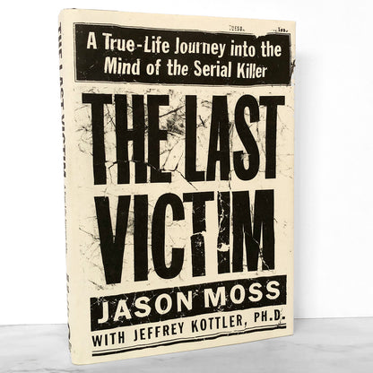 The Last Victim: A True-Life Journey into the Mind of the Serial Killer by Jason Moss [FIRST EDITION] 1999