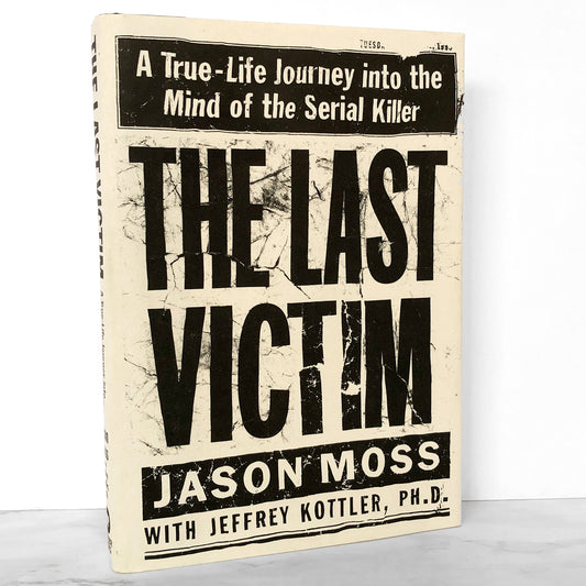 The Last Victim: A True-Life Journey into the Mind of the Serial Killer by Jason Moss [FIRST EDITION] 1999
