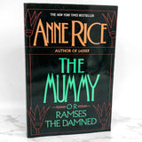 The Mummy or Ramses the Damned by Anne Rice [FIRST EDITION • FIRST PRINTING] 1989