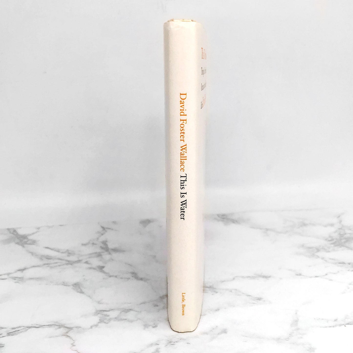 This Is Water: Some Thoughts, Delivered on a Significant Occasion, about Living a Compassionate Life by David Foster Wallace [FIRST EDITION] 2009