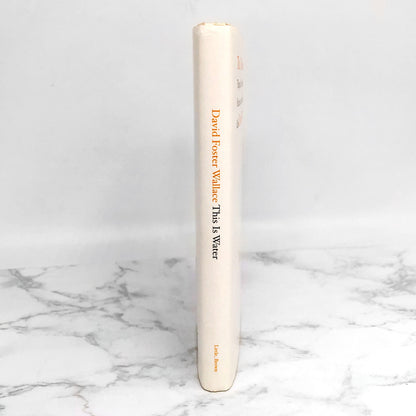 This Is Water: Some Thoughts, Delivered on a Significant Occasion, about Living a Compassionate Life by David Foster Wallace [FIRST EDITION] 2009